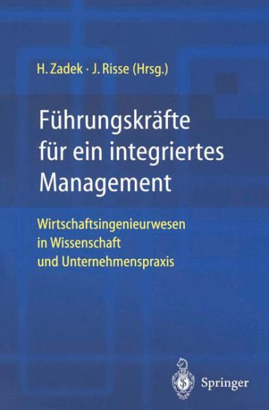 Führungskräfte für ein integriertes Management: Wirtschaftsingenieurwesen in Wissenschaft und Unternehmenspraxis