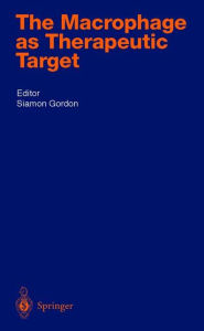 Title: The Macrophage as Therapeutic Target / Edition 1, Author: Siamon Gordon