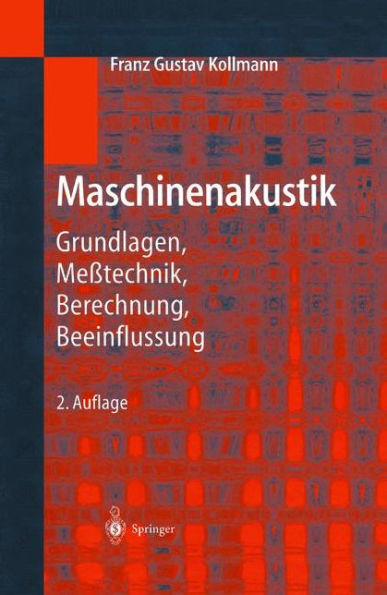 Maschinenakustik: Grundlagen, Meï¿½technik, Berechnung, Beeinflussung