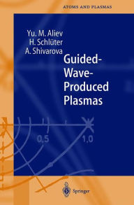 Title: Guided-Wave-Produced Plasmas, Author: Yu. M. Aliev