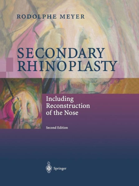 Secondary Rhinoplasty: Including Reconstruction of the Nose / Edition 2