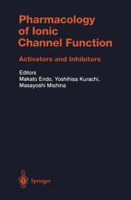 Title: Pharmacology of Ionic Channel Function: Activators and Inhibitors / Edition 1, Author: M. Endo