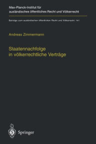 Title: Staatennachfolge in vï¿½lkerrechtliche Vertrï¿½ge: Zugleich ein Beitrag zu den Mï¿½glichkeiten und Grenzen vï¿½lkerrechtlicher Kodifikation, Author: Andreas Zimmermann