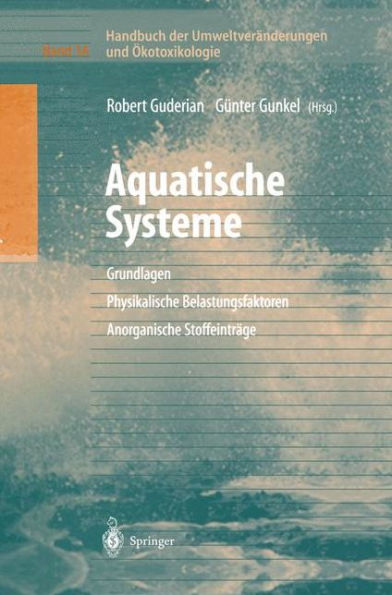 Handbuch der Umweltverï¿½nderungen und ï¿½kotoxikologie: Band 3A: Aquatische Systeme: Grundlagen - Physikalische Belastungsfaktoren - Anorganische Stoffeintrï¿½ge