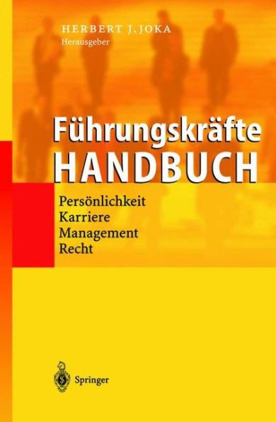 Fï¿½hrungskrï¿½fte-Handbuch: Persï¿½nlichkeit ï¿½ Karriere ï¿½ Management ï¿½ Recht