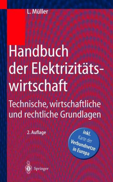 Handbuch der Elektrizitï¿½tswirtschaft: Technische, wirtschaftliche und rechtliche Grundlagen