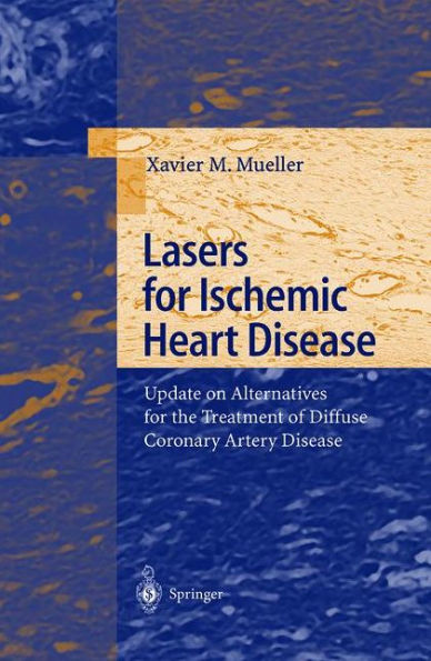 Lasers for Ischemic Heart Disease: Update on Alternatives for the Treatment of Diffuse Coronary Artery Disease / Edition 1