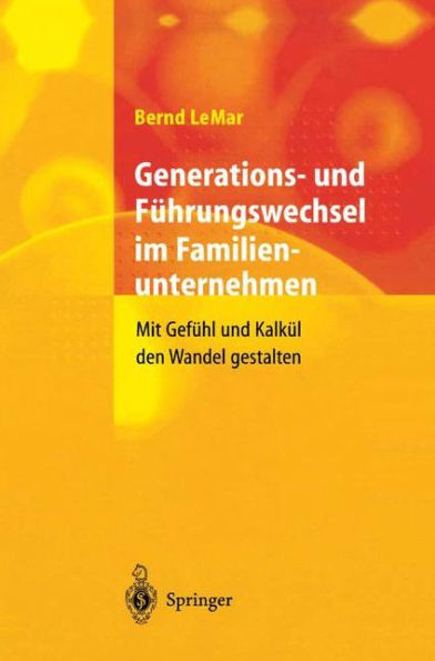 Generations- und Führungswechsel im Familienunternehmen: Mit Gefühl Kalkül den Wandel gestalten