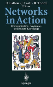 Title: Networks in Action: Communication, Economics and Human Knowledge, Author: David Batten