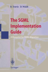 Title: The SGML Implementation Guide: A Blueprint for SGML Migration, Author: Brian E. Travis