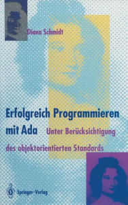 Title: Erfolgreich Programmieren mit Ada: Unter Berücksichtigung des objektorientierten Standards, Author: Diana Schmidt