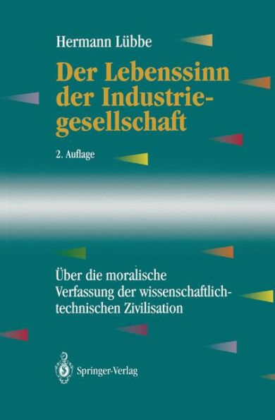 der Lebenssinn Industriegesellschaft: ï¿½ber die moralische Verfassung wissenschaftlich-technischen Zivilisation