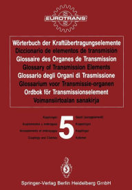 Title: Wörterbuch der Kraftübertragungselemente / Diccionario de elementos de transmisión / Glossaire des Organes de Transmission / Glossary of Transmission Elements / Glossario degli Organi di Trasmissione / Glossarium voor Transmissie-organen / Ordbok för Tran, Author: EUROTRANS