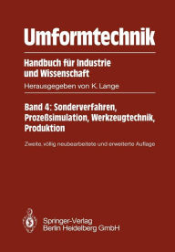 Title: Umformtechnik Handbuch für Industrie und Wissenschaft: Band 4: Sonderverfahren, Prozeßsimulation, Werkzeugtechnik, Produktion, Author: Kurt Lange