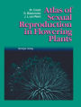 Atlas of Sexual Reproduction in Flowering Plants