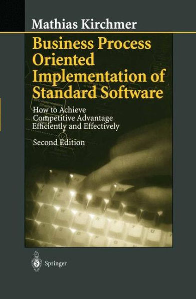 Business Process Oriented Implementation of Standard Software: How to Achieve Competitive Advantage Efficiently and Effectively / Edition 2