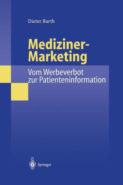 Mediziner-Marketing: Vom Werbeverbot zur Patienteninformation: Eine rechtsvergleichende und interdisziplinäre Studie Kommunikation zwischen Patienten Ärzten