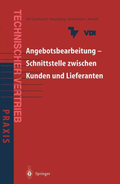 Angebotsbearbeitung - Schnittstelle zwischen Kunden und Lieferanten: Kundenorientierte Angebotsbearbeitung fï¿½r Investitionsgï¿½ter und industrielle Dienstleistungen