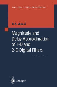 Title: Magnitude and Delay Approximation of 1-D and 2-D Digital Filters, Author: Belle A. Shenoi