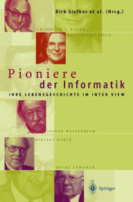 Title: Pioniere der Informatik: Ihre Lebensgeschichte im Interview, Author: Dirk Siefkes