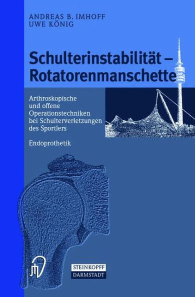 Schulterinstabilität - Rotatorenmanschette: Arthroskopische und offene Operationstechniken bei Schulterverletzungen des Sportlers Endoprothetik