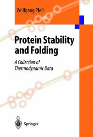 Title: Protein Stability and Folding: A Collection of Thermodynamic Data, Author: Wolfgang Pfeil