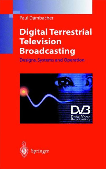 Digital Terrestrial Television Broadcasting: Designs, Systems and Operation