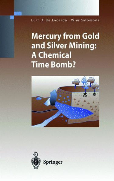 Mercury from Gold and Silver Mining: A Chemical Time Bomb?
