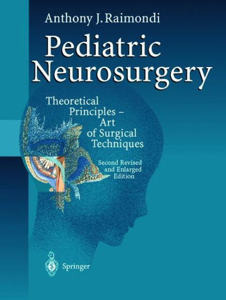 Pediatric Neurosurgery: Theoretical Principles - Art of Surgical Techniques / Edition 2