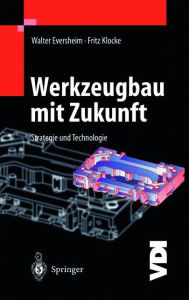 Title: Werkzeugbau mit Zukunft: Strategie und Technologie, Author: Walter Eversheim