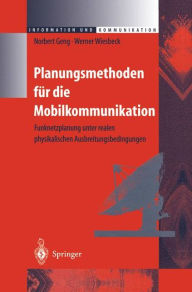 Title: Planungsmethoden fï¿½r die Mobilkommunikation: Funknetzplanung unter realen physikalischen Ausbreitungsbedingungen, Author: Norbert Geng