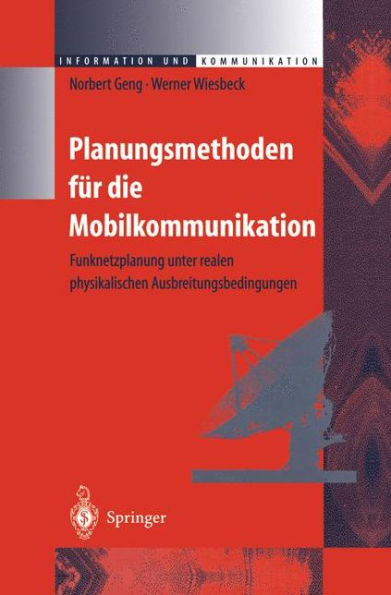 Planungsmethoden fï¿½r die Mobilkommunikation: Funknetzplanung unter realen physikalischen Ausbreitungsbedingungen