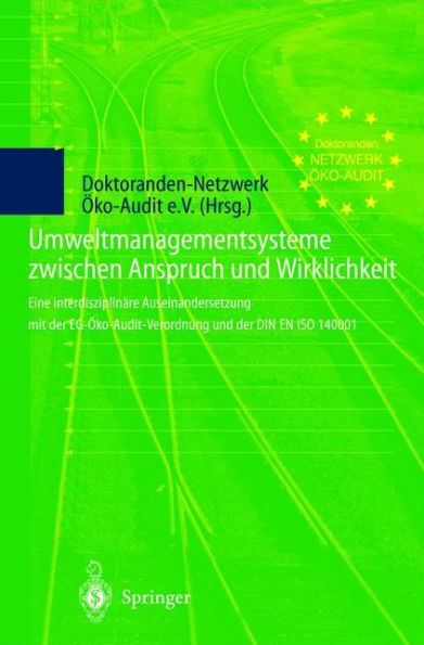 Umweltmanagementsysteme zwischen Anspruch und Wirklichkeit: Eine interdisziplinäre Auseinandersetzung mit der EG-Öko-Audit-Verordnung und der DIN EN ISO 14001