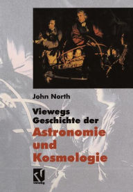 Title: Viewegs Geschichte der Astronomie und Kosmologie: Aus dem Englischen übersetzt von Rainer Sengerling, Author: John North