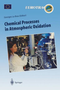 Title: Chemical Processes in Atmospheric Oxidation: Laboratory Studies of Chemistry Related to Tropospheric Ozone, Author: Georges Le Bras