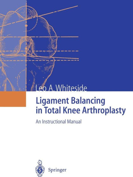 Ligament Balancing in Total Knee Arthroplasty: An Instructional Manual / Edition 1
