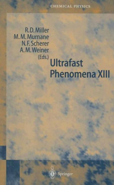 Ultrafast Phenomena XIII: Proceedings of the 13th International Conference, Vancounver, BC, Canada, May 12-17, 2002