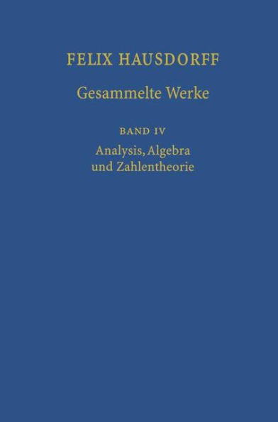 Felix Hausdorff - Gesammelte Werke Band IV: Analysis, Algebra und Zahlentheorie