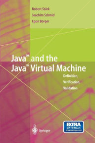 Title: Java and the Java Virtual Machine: Definition, Verification, Validation, Author: Robert F. Stärk