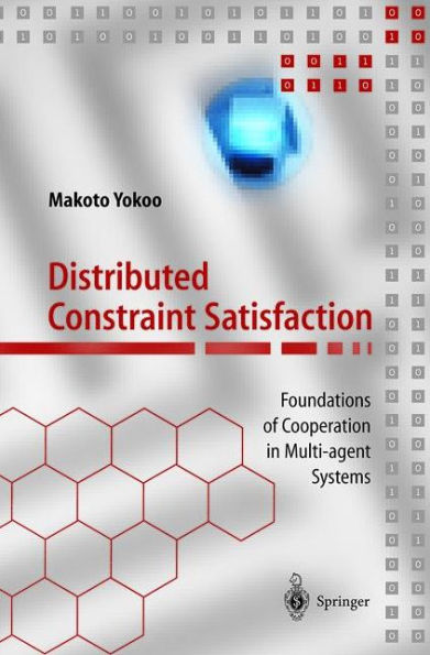 Distributed Constraint Satisfaction: Foundations of Cooperation in Multi-agent Systems