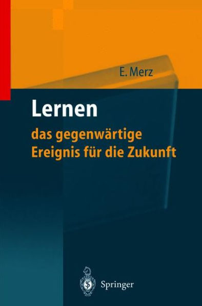 Lernen - das gegenwï¿½rtige Ereignis fï¿½r die Zukunft: Wie man wettbewerbsfï¿½hig wird und bleibt / Edition 1