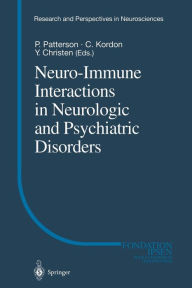 Title: Neuro-Immune Interactions in Neurologic and Psychiatric Disorders / Edition 1, Author: P. Patterson