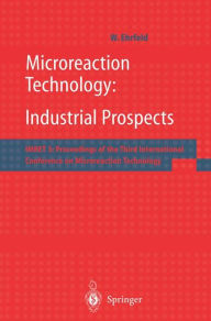 Title: Microreaction Technology: Industrial Prospects: IMRET 3: Proceedings of the Third International Conference on Microreaction Technology, Author: W. Ehrfeld