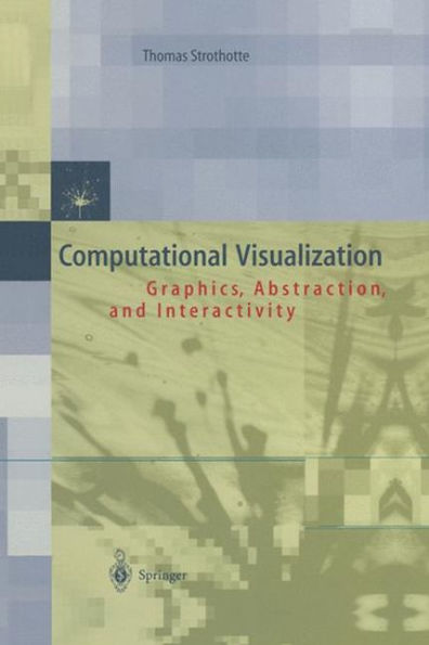 Computational Visualization: Graphics, Abstraction and Interactivity