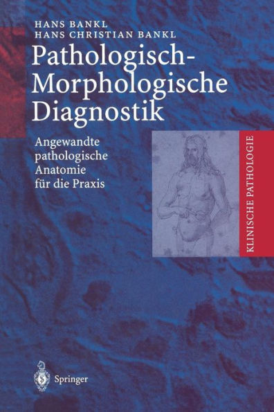 Pathologisch-Morphologische Diagnostik: Angewandte pathologische Anatomie fï¿½r die Praxis