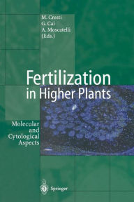 Title: Fertilization in Higher Plants: Molecular and Cytological Aspects, Author: Mauro Cresti