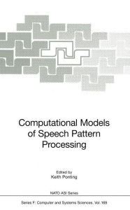 Title: Computational Models of Speech Pattern Processing, Author: Keith Ponting