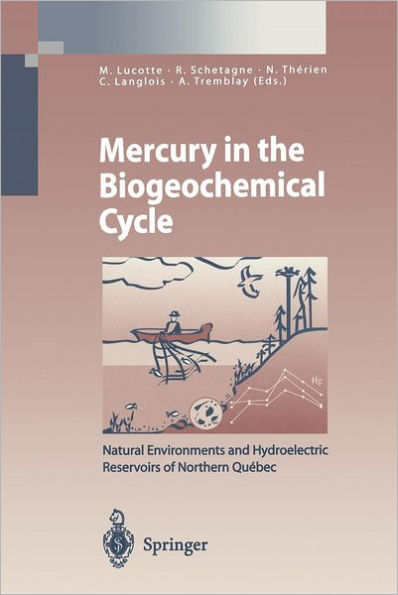 Mercury in the Biogeochemical Cycle: Natural Environments and Hydroelectric Reservoirs of Northern Québec (Canada) / Edition 1