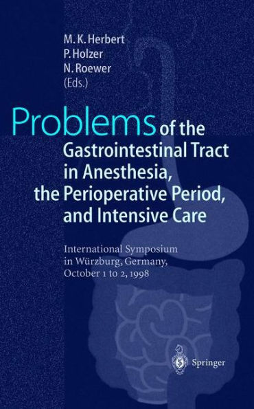 Problems of the Gastrointestinal Tract in Anesthesia, the Perioperative Period, and Intensive Care: International Symposium in Würzburg, Germany, 1-3 October 1998