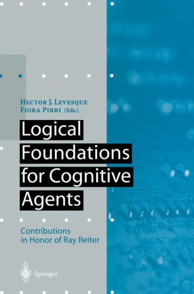 Logical Foundations for Cognitive Agents: Contributions in Honor of Ray Reiter